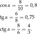  8 cosα = 10-= 0,8 tg α = 6-= 0,75 8 8- 4- ctg α = 6 = 3 . 
