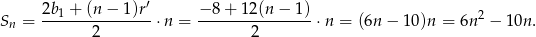  2b1-+-(n-−-1)r′ −-8-+-12-(n−--1) 2 Sn = 2 ⋅n = 2 ⋅n = (6n − 1 0)n = 6n − 1 0n. 