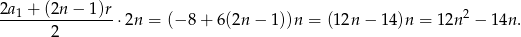 2a 1 + (2n − 1)r ----------------⋅ 2n = (− 8 + 6(2n − 1 ))n = (12n − 1 4)n = 12n 2 − 14n. 2 