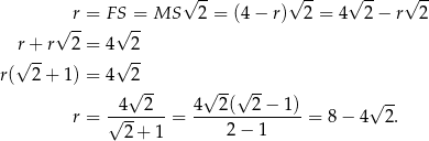  √ -- √ -- √ -- √ -- r = F S = MS 2 = (4 − r) 2 = 4 2− r 2 √ -- √ -- r√ +-r 2 = 4 √ 2- r( 2 + 1) = 4 2 √ -- √ --√ -- -4--2--- 4---2(--2−--1) √ -- r = √ 2+ 1 = 2− 1 = 8 − 4 2. 