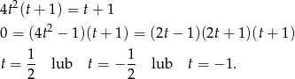 4t2(t+ 1) = t+ 1 0 = (4t2 − 1)(t + 1) = (2t − 1)(2t + 1)(t+ 1) t = 1- lub t = − 1- lub t = − 1. 2 2 