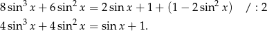  3 2 2 8sin x + 6 sin x = 2sin x+ 1+ (1− 2sin x ) / : 2 4sin3x + 4 sin2x = sin x + 1. 
