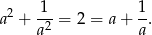  2 1-- 1- a + a2 = 2 = a + a. 