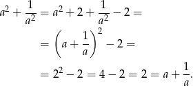  1 1 a2 + -2-= a2 + 2 + -2-− 2 = a ( )a 1- 2 = a + a − 2 = = 22 − 2 = 4− 2 = 2 = a + 1-. a 