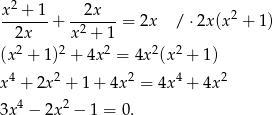  2 x--+-1-+ --2x---= 2x / ⋅2x (x2 + 1) 2x x2 + 1 (x2 + 1)2 + 4x 2 = 4x2(x2 + 1) x4 + 2x 2 + 1 + 4x 2 = 4x4 + 4x2 4 2 3x − 2x − 1 = 0. 