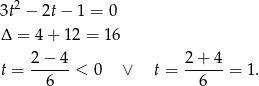  2 3t − 2t− 1 = 0 Δ = 4 + 12 = 1 6 t = 2-−-4-< 0 ∨ t = 2-+-4-= 1. 6 6 