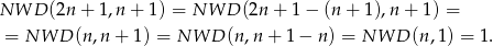 NW D (2n + 1,n + 1) = NW D (2n + 1− (n+ 1),n+ 1) = = NW D (n,n + 1) = NW D(n ,n+ 1− n) = NW D(n ,1) = 1. 
