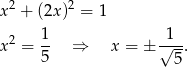  2 2 x + (2x ) = 1 2 1- -1-- x = 5 ⇒ x = ± √ 5. 