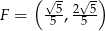  (√ - √-) F = --5, 2-5 5 5 
