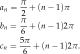 π an = --+ (n − 1 )π 2 bn = π-+ (n − 1 )2π 6 5-π cn = 6 + (n − 1 )2π. 
