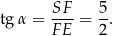 tg α = SF- = 5. F E 2 