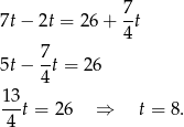  7 7t− 2t = 2 6+ 4t 7 5t− -t = 26 4 13- 4 t = 26 ⇒ t = 8. 