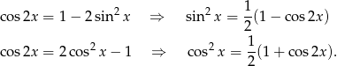 1 cos 2x = 1 − 2 sin 2x ⇒ sin 2x = -(1 − cos 2x) 2 cos 2x = 2 cos2x − 1 ⇒ cos2 x = 1-(1+ cos2x ). 2 