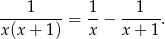 ---1----- 1- --1--- x(x + 1) = x − x + 1 . 