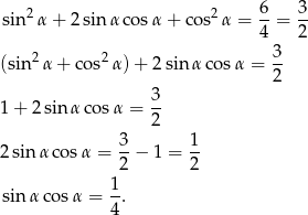  6 3 sin2α + 2sinα cos α+ cos2α = --= -- 4 2 (sin 2α + cos2 α)+ 2sin αco sα = 3- 2 3 1+ 2sin αco sα = -- 2 2sin αco sα = 3− 1 = 1- 2 2 1- sin αcos α = 4 . 