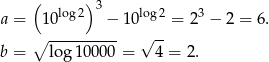  ( ) 3 a = 10 log2 − 10 log2 = 2 3 − 2 = 6. ∘ ---------- √ -- b = log 10000 = 4 = 2. 