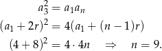  2 a3 = a1an (a1 + 2r)2 = 4(a 1 + (n − 1 )r) 2 (4 + 8) = 4 ⋅4n ⇒ n = 9. 