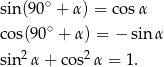 sin (90∘ + α) = co sα ∘ cos(90 + α) = − sinα sin 2α + cos2 α = 1. 