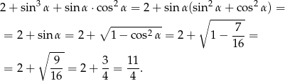  3 2 2 2 2+ sin α + sinα ⋅cos α = 2 + sinα (sin∘ -α-+-cos α) = ∘ ---------- 7 = 2+ sin α = 2 + 1− cos2α = 2+ 1 − ---= ∘ --- 16 -9- 3- 11- = 2+ 16 = 2 + 4 = 4 . 