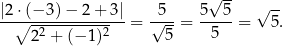  -- |2 ⋅(− 3)− 2+ 3| 5 5√ 5 √ -- --∘---------------= √---= -----= 5. 22 + (− 1)2 5 5 