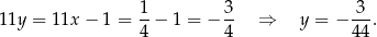  1- 3- 3-- 11y = 11x − 1 = 4 − 1 = − 4 ⇒ y = − 44. 