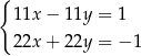 { 11x − 1 1y = 1 22x + 2 2y = − 1 