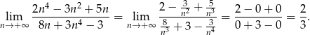  4 2 3- 5- lim 2n--−-3n--+--5n = lim 2−--n2 +-n3-= 2−--0+--0-= 2-. n→ +∞ 8n + 3n4 − 3 n→ + ∞ -83 + 3− 34 0+ 3− 0 3 n n 