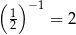 ( 1) −1 2 = 2 