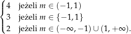 ( |{ 4 je żeli m ∈ (− 1,1 ) 3 je żeli m ∈ { − 1,1} |( 2 je żeli m ∈ (− ∞ ,− 1) ∪ (1,+ ∞ ). 