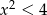 x2 < 4 