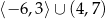 ⟨−6 ,3⟩∪ (4,7) 