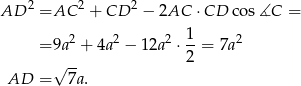 AD 2 =AC 2 + CD 2 − 2AC ⋅CD cos ∡C = 1 = 9a2 + 4a2 − 12a2 ⋅--= 7a 2 √ -- 2 AD = 7a. 