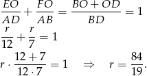  EO FO BO + OD ----+ ----= ----------= 1 ArD r AB BD ---+ --= 1 12 7 r ⋅ 12-+-7-= 1 ⇒ r = 8-4. 12⋅ 7 1 9 