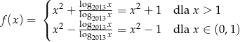  ( { 2 log2013x- 2 x + log2013x = x + 1 dla x > 1 f (x) = ( x 2 − log2013x-= x2 − 1 dla x ∈ (0,1) log2013x 
