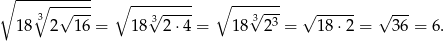 ∘ --∘-------- ∘ --------- ∘ ------- 3 √ --- 3√ ---- 3√ -3- √ ------ √ --- 18 2 16 = 18 2⋅ 4 = 18 2 = 18 ⋅2 = 36 = 6. 