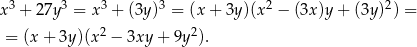  3 3 3 3 2 2 x + 27y = x + (3y) = (x + 3y )(x − (3x)y + (3y) ) = = (x + 3y )(x2 − 3xy + 9y2). 
