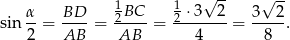  √ -- √ -- α- BD-- 12BC-- 12 ⋅-3-2- 3--2- sin 2 = AB = AB = 4 = 8 . 