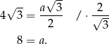  √ -- √ -- a--3- -2-- 4 3 = 2 / ⋅√ 3- 8 = a. 