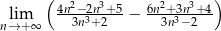 ( 4n2−-2n3+-5 6n2+-3n3+-4) nl→im+∞ 3n3+ 2 − 3n3− 2 