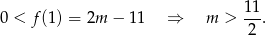  11 0 < f(1) = 2m − 1 1 ⇒ m > ---. 2 