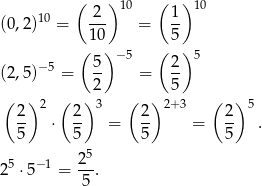  ( ) ( ) 10 -2- 10 1- 10 (0,2) = 10 = 5 ( ) −5 ( ) 5 − 5 5- 2- (2,5) = 2 = 5 ( ) 2 ( ) 3 ( )2+ 3 ( ) 5 2- 2- 2- 2- 5 ⋅ 5 = 5 = 5 . 5 25 ⋅5−1 = 2-. 5 