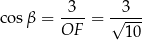  3 3 cos β = ---- = √---- OF 10 