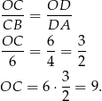 OC-- = OD-- CB DA OC-- 6- 3- 6 = 4 = 2 3 OC = 6⋅ --= 9. 2 