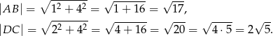  ∘ ------- √ ------- √ --- |AB | = 1 2 + 42 = 1+ 16 = 17, ∘ ------- √ ------- √ --- √ ---- √ -- |DC | = 22 + 42 = 4+ 16 = 20 = 4⋅ 5 = 2 5. 