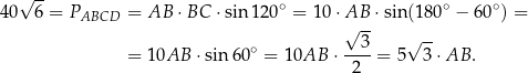  √ -- ∘ ∘ ∘ 40 6 = PABCD = AB ⋅BC ⋅sin12 0 = 10 ⋅AB ⋅sin (180 − 60 ) = √ 3- √ -- = 1 0AB ⋅ sin 60∘ = 1 0AB ⋅ ----= 5 3⋅AB . 2 