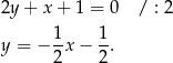 2y + x + 1 = 0 / : 2 y = − 1x − 1-. 2 2 