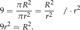  2 2 9 = πR---= R-- / ⋅r2 πr2 r2 9r2 = R 2. 