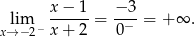  x− 1 − 3 lim ------= --−-= + ∞ . x→− 2− x+ 2 0 