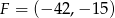 F = (− 42,− 15 ) 