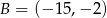 B = (− 15 ,−2 ) 